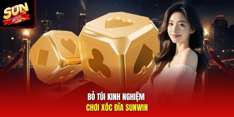 Bỏ túi kinh nghiệm chơi xóc đĩa Sunwin
