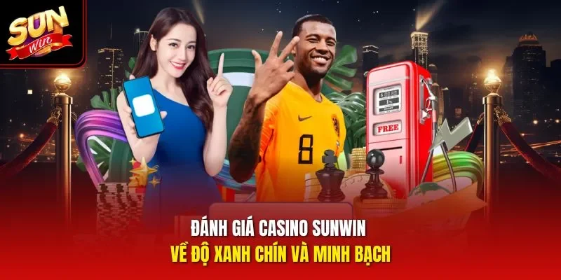 Đánh giá casino Sunwin về độ xanh chín và minh bạch